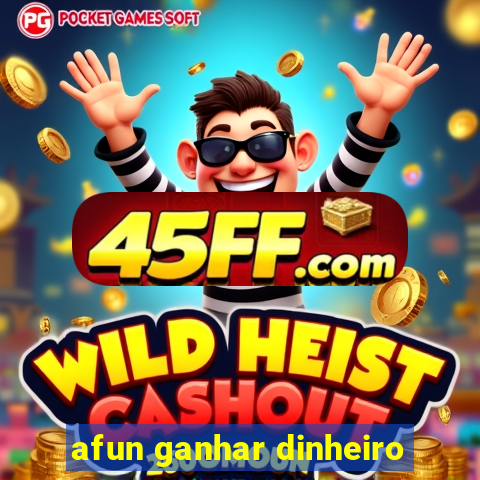 afun ganhar dinheiro